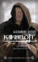 Couverture du livre « Kaamelott Tome 4 : deuxième partie » de Alexandre Astier aux éditions J'ai Lu