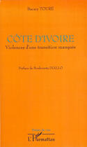 Couverture du livre « Côte d'Ivoire ; violences d'une transition manquée » de Bacary Toure aux éditions L'harmattan