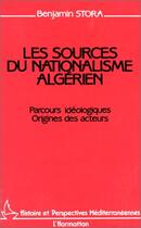 Couverture du livre « Les sources du nationalisme algérien : parcours idéologiques, origines des acteurs » de Benjamin Stora aux éditions Editions L'harmattan