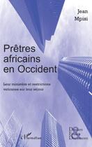 Couverture du livre « Prêtres africains en Occident ; leur ministère et restrictions vaticanes sur leur séjour » de Jean Mpisi aux éditions Editions L'harmattan