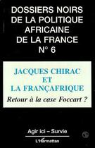 Couverture du livre « Jacques Chirac et la Françafrique : Retour à la case Foccart ? » de  aux éditions Editions L'harmattan