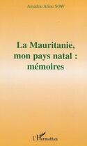 Couverture du livre « La mauritanie, mon pays natal : memoires » de Amadou Aliou Sow aux éditions Editions L'harmattan