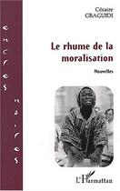 Couverture du livre « Le rhume de la moralisation » de Cesaire Gbaguidi aux éditions Editions L'harmattan