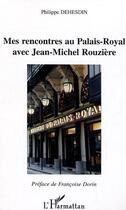 Couverture du livre « Mes rencontres au Palais-Royal avec Jean-Michel Rouzière » de Jacques Dehesdin aux éditions Editions L'harmattan