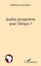 Couverture du livre « Quelles perspectives pour l'Afrique ? » de Mohamed Lamine Gakou aux éditions Editions L'harmattan