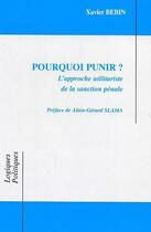 Couverture du livre « Pourquoi punir ? l'approche utilitariste de la sanction penale » de Xavier Bebin aux éditions L'harmattan