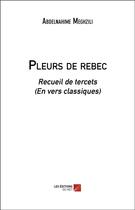 Couverture du livre « Pleurs de rebec ; recueil de tercets (en vers classiques) » de Abdelnahime Meghzili aux éditions Editions Du Net