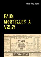 Couverture du livre « Eaux mortelles à Vichy » de Stener Christophe aux éditions Books On Demand