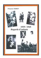 Couverture du livre « 1939-1945 : regards d'enfants » de Terret Francoise aux éditions Books On Demand