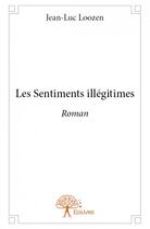 Couverture du livre « Les sentiments illégitimes » de Jean-Luc Loozen aux éditions Edilivre