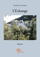 Couverture du livre « L'échange » de Francois Cavasino aux éditions Edilivre