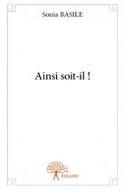 Couverture du livre « Ainsi soit-il ! » de Sonia Basile aux éditions Edilivre