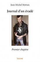 Couverture du livre « Journal d'un évadé ; premier chapitre » de Jean-Michel Mottais aux éditions Edilivre