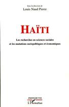 Couverture du livre « Haïti ; les recherches en sciences sociales et les mutations sociopolitiques et économiques » de Louis Naud Pierre aux éditions Editions L'harmattan