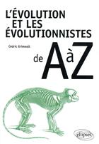 Couverture du livre « L'évolution et les évolutionnistes de A à Z » de Cedric Grimoult aux éditions Ellipses