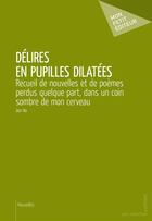 Couverture du livre « Délires en pupilles dilatées » de Jon Ho aux éditions Mon Petit Editeur