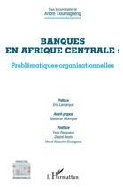 Couverture du livre « Banques en Afrique centrale : problématiques organisationnelles » de Andre Tioumagneng aux éditions L'harmattan