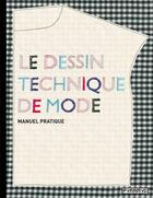 Couverture du livre « Le dessin technique de mode ; manuel pratique » de Basia Szkutnicka et Ayako Koyama aux éditions Pyramyd
