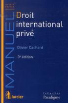 Couverture du livre « Droit international prive, 3eme ed » de Olivier Cachard aux éditions Larcier