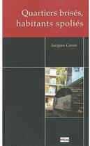 Couverture du livre « Quartiers brisés, habitants spoliés » de Jacques Caron aux éditions Non Lieu