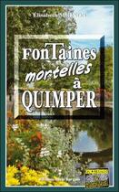 Couverture du livre « Fontaines mortelles à Quimper » de Elisabeth Mignon aux éditions Bargain