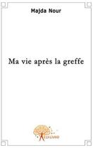 Couverture du livre « Ma vie après la greffe » de Majda Nour aux éditions Edilivre