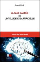 Couverture du livre « La face cachée de l'intelligence artificielle ; quand la réalité dépasse la fiction » de Boussad Addad aux éditions Va Press