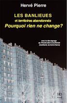 Couverture du livre « Les banlieues et territoires abandonnés ; pourquoi rien ne change ? » de Hervé Pierre aux éditions H Diffusion