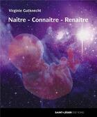 Couverture du livre « Naître, connaître, renaître » de Virginie Gutknecht aux éditions Saint-leger