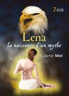 Couverture du livre « Lena, la naissance d un mythe » de Mot Juliette aux éditions 7 Ecrit