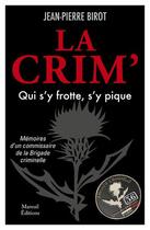 Couverture du livre « La crim' : qui s'y frotte s'y pique » de Jean-Pierre Birot aux éditions Mareuil Editions
