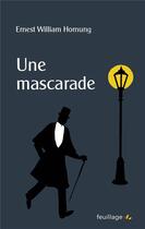 Couverture du livre « Une mascarade » de Ernest William Hornung aux éditions Feuillage
