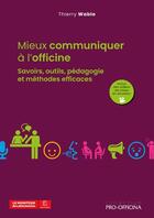 Couverture du livre « Mieux communiquer à l'officine : Savoirs, outils, pédagogie et méthodes efficaces » de Thierry Wable aux éditions Pro Officina