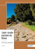 Couverture du livre « Tante strade partono da Roma » de Dominique Alheritiere aux éditions Nombre 7
