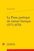 Couverture du livre « La prose poétique du roman baroque (1571-1670) » de Suzanne Duval aux éditions Classiques Garnier