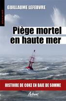 Couverture du livre « Piège mortel en haute mer : histoire de coke en Baie de Somme » de Guillaume Lefebvre aux éditions Aubane