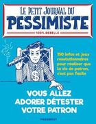 Couverture du livre « Le petit journal du pessimiste ; vous allez détester (un peu plus) votre patron » de  aux éditions Marabout