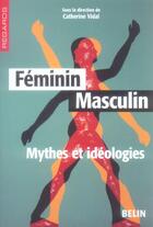Couverture du livre « Feminin-masculin : mythes et ideologies » de Catherine Vidal aux éditions Belin