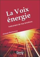 Couverture du livre « Voix energie. instrument de nos emotions » de Jacques Bonhomme aux éditions Dangles