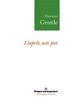 Couverture du livre « L'esprit, acte pur » de Giovanni Gentile aux éditions Hermann