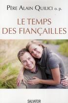 Couverture du livre « Le temps des fiançailles » de Alain Quilici aux éditions Salvator
