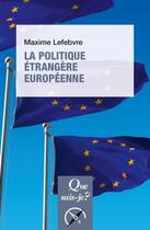 Couverture du livre « La politique étrangère européenne » de Maxime Lefebvre aux éditions Que Sais-je ?