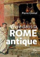 Couverture du livre « Vivre dans la Rome antique » de Pierre Grimal aux éditions Que Sais-je ?