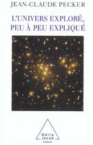 Couverture du livre « L'univers explore, peu a peu explique » de Jean-Claude Pecker aux éditions Odile Jacob