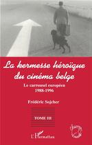 Couverture du livre « La kermesse héroïque du cinéma belge t.3 ; le carrousel européen 1988-1996 » de Frederic Sojcher aux éditions L'harmattan