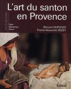 Couverture du livre « L'art du santon en Provence » de Franck Rozet et Bernard Duplessy aux éditions Edisud