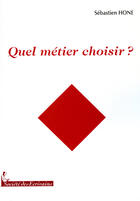 Couverture du livre « Quel métier choisir ? » de Sebastien Hone aux éditions Societe Des Ecrivains