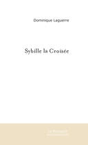 Couverture du livre « Sybille La Croisee ; La Rose Noire » de Dominique Laguerre aux éditions Le Manuscrit