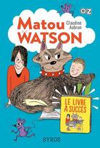 Couverture du livre « Matou Watson Tome 2 : le livre à succès » de Claudine Aubrun aux éditions Syros