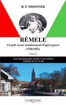 Couverture du livre « Rémele un petit voyou strasbourgeois d'après-guerre : une autobiographie inédite d'une enfance ballotée de 9 à 14 ans » de R. F. Meissner aux éditions La Bruyere